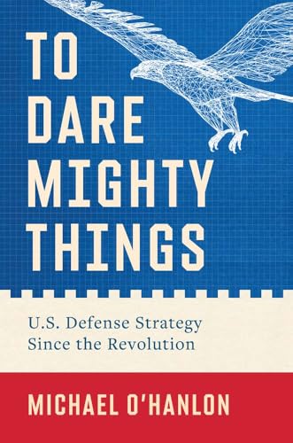 To Dare Mighty Things: U.S. Defense Strategy Since the Revolution (Hardcover)