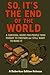 So, It’s the End of the Wor...