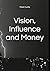 Vision, Influence and Money