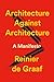 Architecture Against Architecture: A Manifesto