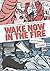 Wake Now in the Fire by Jarrett Dapier Wake Now in the Fire by Jarrett Dapier