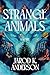 Strange Animals: A Novel