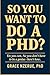 SO YOU WANT TO DO A PhD?