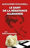 Alexander SCHMORELL: Le saint de la résistance Allemande