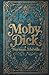 Moby Dick: The Original Classic by Herman Melville