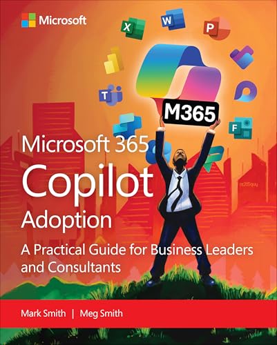 Microsoft 365 Copilot Adoption: A practical guide for business leaders and consultants (Business Skills)