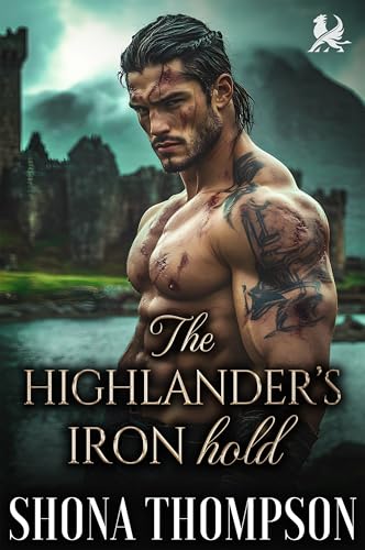 The Highlander’s Iron Hold: Scottish Arranged Marriage Romance (Kilted Kisses Book 4)