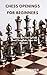 CHESS OPENINGS FOR BEGINNER...