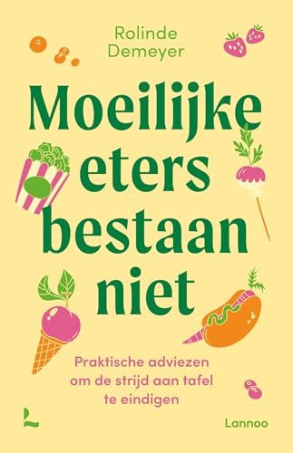 Moeilijke eters bestaan niet: Praktische adviezen om de strijd aan tafel te eindigen (Dutch Edition)