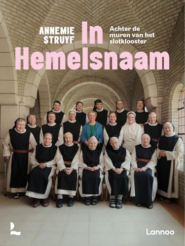 In hemelsnaam: Achter de muren van het slotklooster (Dutch Edition)