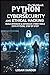 Python for Cybersecurity and ethical Hacking: Build Offensive & Defensive Cyber Tools with Python, Step by Step
