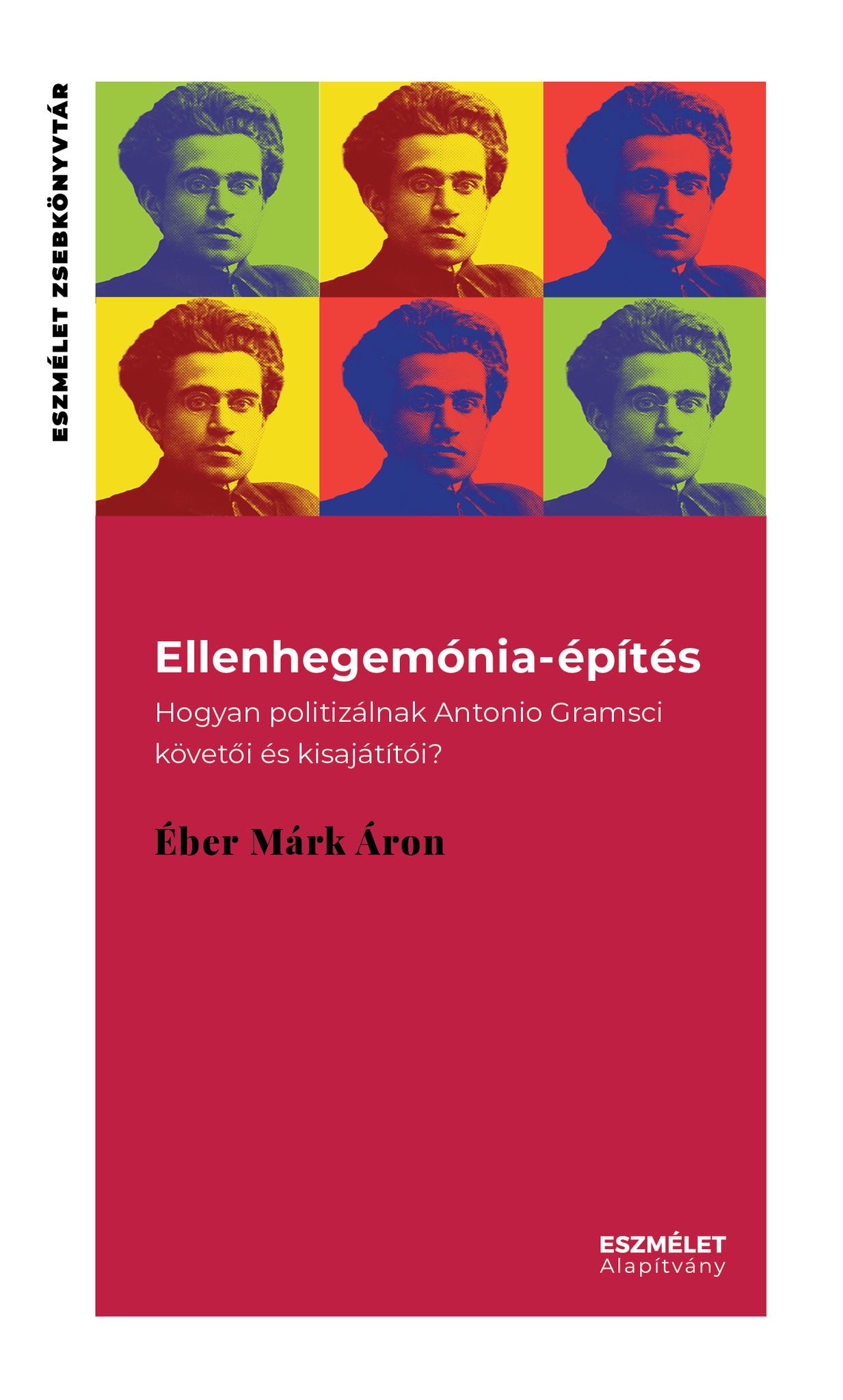 Ellenhegemónia-építés: Hogyan politizálnak a Antonio Gramsci követői és kisajátítói? (Paperback)