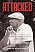 Attacked: A Real-Life Story of a Violent Home Invasion and the unravelling of an ordinary New Zealand family