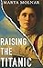Raising The Titanic: A powerful novel of resilience, inspired by the true story of one of America’s most fearless women (Light & Life Series)