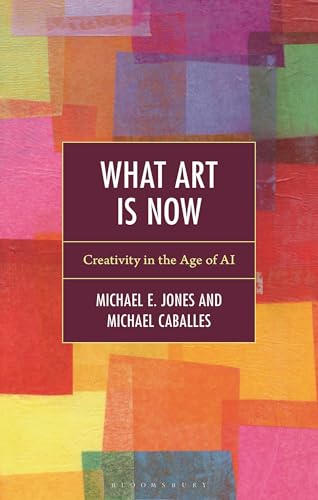 What Art Is Now: Creativity in the Age of AI (Hardcover)