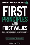 First Principles and First Values: From Existential Risk to Evolutionary Love: a New Story of Value for Humanity (One Mountain Many Paths Oral Essays) First Principles and First Values: From Existential Risk to Evolutionary Love: a New Story of Value for Humanity (One Mountain Many Paths Oral Essays)