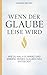 Wenn der Glaube leise wird:...