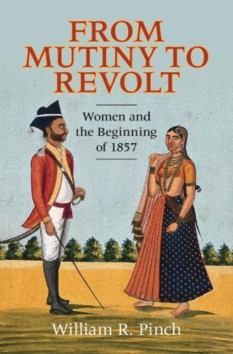 From Mutiny to Revolt: Women and the Beginning of 1857 (Hardcover)