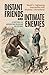 Distant Friends and Intimate Enemies by David S Foglesong