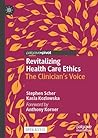 Revitalizing Health Care Ethics: The Clinician’s Voice