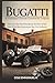Bugatti: A Visionary’s Drea...