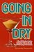 Going in Dry: A Raw & Ridiculous Guide to Facing Life With Less Alcohol (While Trying Not to Scream)