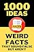 1000 Ideas: Weird Facts Tha...