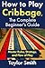 How to Play Cribbage, The C...
