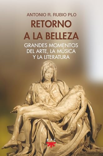 Retorno a la belleza: Grandes momentos del arte, la música y la literatura (Paperback)