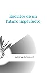 Escritos de un futuro imperfecto (Spanish Edition) Escritos de un futuro imperfecto (Spanish Edition)