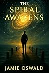 The Spiral Awakens: One Soul’s Return to What Was Never Forgotten: A Metaphysical Science Fiction Novel (The Spiral Chronicles Book 1)