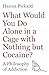 What Would You Do Alone in a Cage with Nothing but Cocaine? by Hanna Pickard