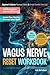 Vagus Nerve Reset Workbook:...