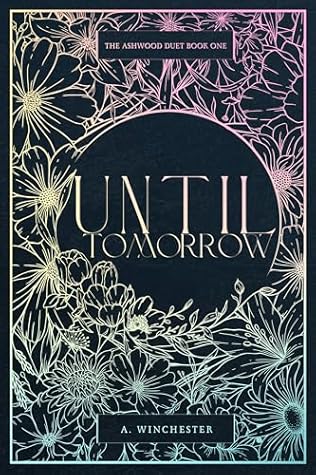 Until Tomorrow (The Ashwood Duet #1; Love Doesn’t Cure All)
