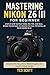 Mastering Nikon Z6 III For ...