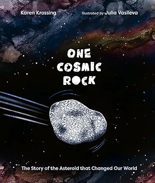 One Cosmic Rock: The Story of the Asteroid that Changed Our World