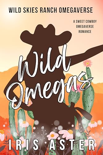 Wild Omegas: A Sweet Cowboy Omegaverse Romance (Wild Skies Ranch Omegaverse Book 1)