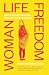 Woman Life Freedom by Malu Halasa