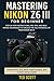Mastering Nikon Z6 III For ...
