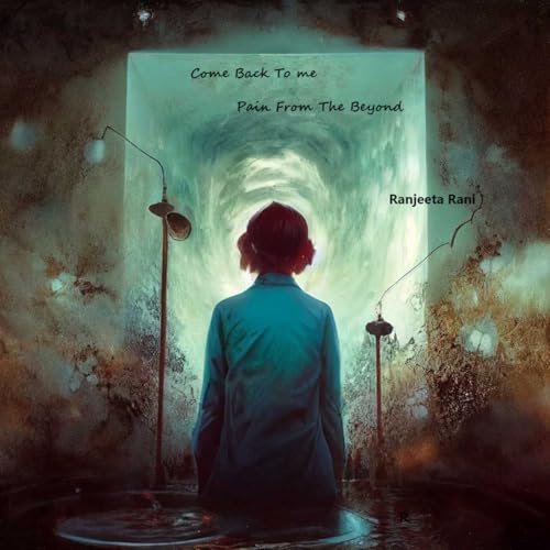 Come Back to Me: Pain from the Beyond (Kindle Edition)