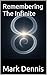 Remembering The Infinite