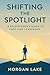 Shifting the Spotlight  by Morgan Lake