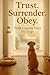 TRUST. SURRENDER. OBEY. by Dawn Ledet