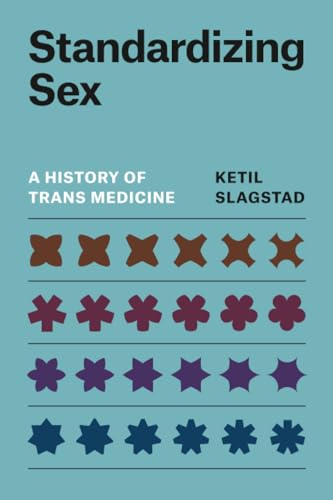 Standardizing Sex: A History of Trans Medicine (Paperback)
