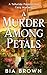 A Murder Among Petals: A Te...
