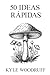 50 Ideas Rápidas by Kyle Woodruff 50 Ideas Rápidas by Kyle Woodruff