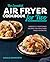 The Essential Air Fryer Cookbook for Two: Perfectly Portioned Recipes for Healthier Fried Favorites