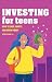 Investing for Teens: How to...