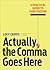 Actually, the Comma Goes Here: A Practical Guide to Punctuation