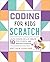 Coding for Kids: Scratch: Learn Coding Skills, Create 10 Fun Games, and Master Scratch